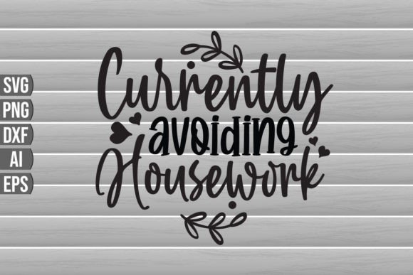 Currently Avoiding Housework SVG Quote: Graphics & Crafts Asset Review