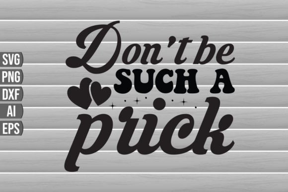 Don’t Be Such a Prick SVG Quote: Graphics for Bold Crafts Projects