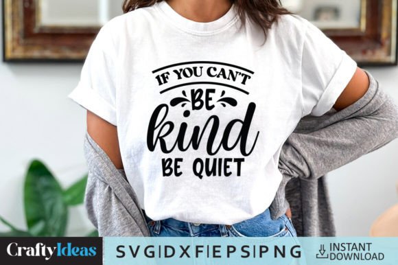 If You Can’t Be Kind, Be Quiet SVG Quote for Crafts & Graphics