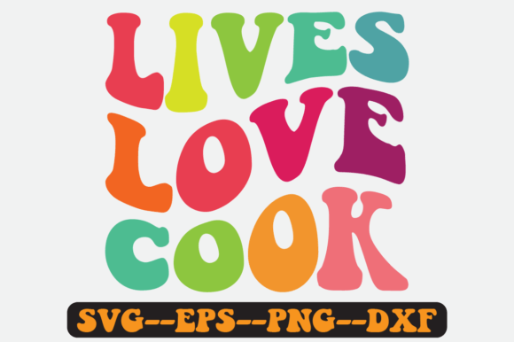 Lives Love Cook Kitchen Quote Retro Svg Graphics for Crafts
