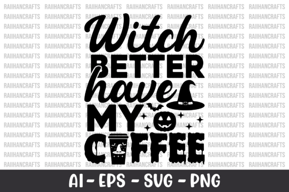 Witch Better Have My Coffee SVG: Graphics for Crafts